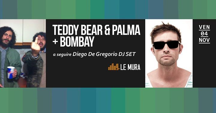 Teddy Bear & Palma + opening Bombay (live) a seguire Diego dj set
